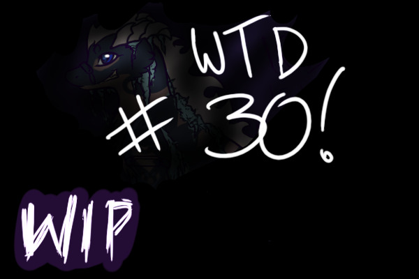 WTD #30 - WIP